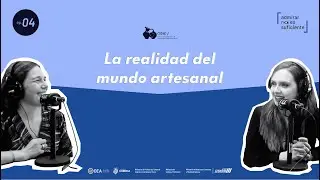 Ep.4. Tania Salazar: La realidad del mundo artesanal.