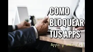 COMO BLOQUEAR TUS APPS!