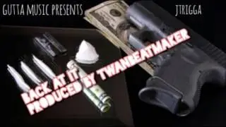 jtrigga (back at it) produced by twanbeatmaker