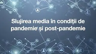 Slujirea media în condiții de pandemie și post pandemie