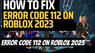Roblox Error Code 112: The Ultimate Troubleshooting Guide