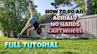 How To Do An Aerial / Cartwheel With No Hands | FULL TUTORIAL