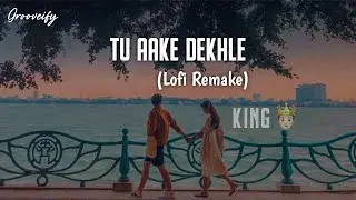King - Tu Aake Dekhle (Grooveify Lofi) | Punjabi Lofi Song | Trending Lofi Song | Full Version