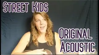 Street Kids-Acoustic(Original by Jenn)