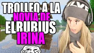 TROLLEO A IRINA NOVIA REAL DE ELRUBIUS/IRIVA/TROLLEO EN MINECRAFT