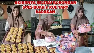 AKHIRNYA SELESAI JUGA BORONGAN SOES BUAH & KUE TART DADAKAN