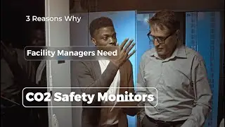 3 Reasons Why Facility Managers Need CO2 Safety Monitors