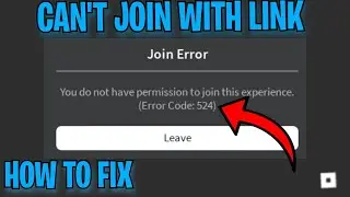 How To FIX You Do Not Have Permission To Join This Experience (Roblox Private Server Error 524)