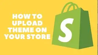 Best Method to Upload Shopify Theme-2021 | Upload Premium themes | Shopify Tutorials and Guide