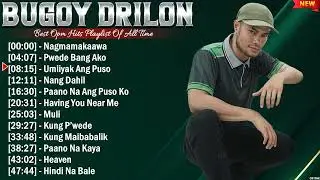 Bugoy Drilon The Best OPM Songs Playlist 2024 Greatest Hits Full Album Collection