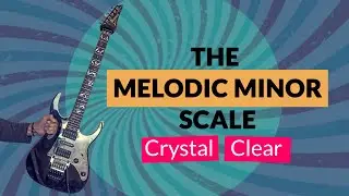 THE Awesome! MELODIC MINOR scale (ROCK-FUSION-JAZZ) - CRYSTAL CLEAR