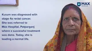 Cancer Treatment for Stage 4a Rectal Cancer │Patient Success Story│ Max Hospital, Patparganj