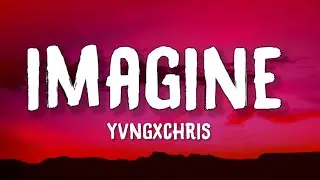 yvngxchris - Imagine (Lyrics)