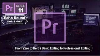 Video Editing Course || Adobe Premiere Pro CC || Class 11