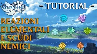 GENSHIN IMPACT TUTORIAL ITA - Le reazioni elementali e gli scudi nemici