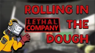Rolling in the Dough || Lethal Company