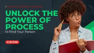 Unlock the Power of Process to Find Your Person