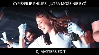 CYPIS/FILIP PHILIPS - JUTRA MOŻE NIE BYĆ EDIT 2024