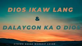 DIOS IKAW LANG + DALAYGON KA O DIOS - CTHIMM Davao Worship Cover