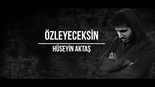 Hüseyin Aktaş - Özleyeceksin