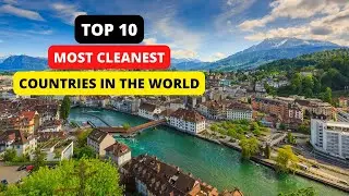 Top 10 Most Cleanest Countries in the World 2022