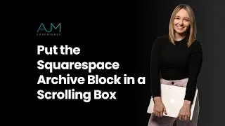 Put the Squarespace Archive Block in a Scrolling Box | AJM Learn