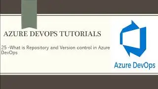 Part 25- What is Repository and Version control in Azure DevOps|Azure DevOps Tutorials for Beginners