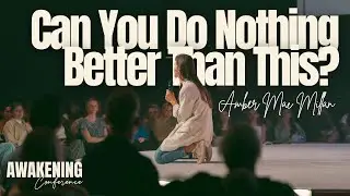 Can You Do Nothing Better than This? - Amber Mac Millan (Awakening Conference 2024)