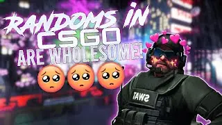 Randoms in CSGO are WHOLESOME! 🥺🥺🥺