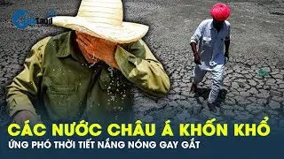 Nắng nóng gay gắt, người dân các nước châu Á khốn khổ tìm cách ứng phó | Tin tức