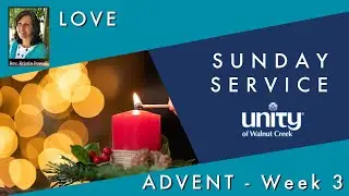Love - Advent Sunday Service - Unity of Walnut Creek - December 17, 2023