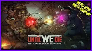 If Metro 2033 and Kingdom: New Lands had a baby! | UNTIL WE DIE Gameplay | ALPHA