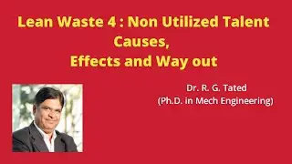 Lean Waste 4 : Non Utilized Talent  Causes, Effects and Wayout