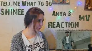 MV Reaction | SHINee - Tell Me What To Do | Anya S