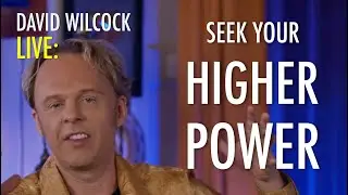 David Wilcock LIVE: Seek Your Higher Power