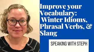 WINTER IDIOMS, SLANG, & PHRASAL VERBS: AMERICAN ENGLISH VOCABULARY  - Speaking with Steph