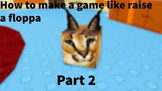 How to make a game like raise a floppa roblox? Part 2