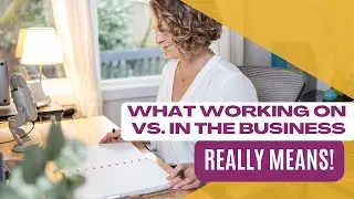 What Working On vs. In the Business Really Means