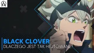 Black clover - Dlaczego jest tak hejtowane?