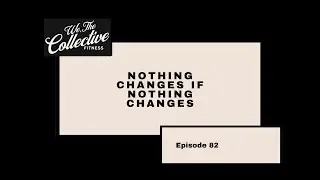 EP 82 Nothing Changes If...