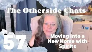 The Otherside Chats: Moving Into a New Home with Spirits