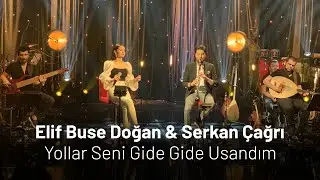 Elif Buse Doğan & Serkan Çağrı   Yollar Seni Gide Gide Usandım