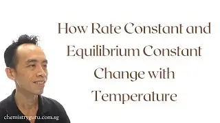 Deduce How Rate Constant and Equilibrium Constant Change with Temperature