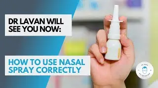 Dr Lavan Will See You Now - How to Use Nasal Spray Correctly