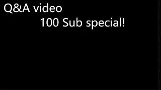 Q&A video for 100 sub special