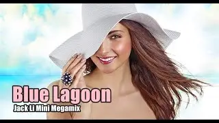 Blue Lagoon  - Jack Li Mini Megamix