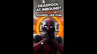 DEADPOOL at INBOUND? Sounds Like Fun!