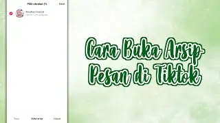 CARA BUKA ARSIP PESAN DI TIKTOK