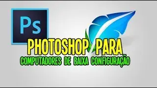 PHOTOSHOP PARA COMPUTADORES DE BAIXA CONFIGURAÇÃO