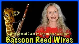 A NEW APPROACH TO BASSOON REED WIRES WITH GUEST DR. CHRISTOPHER WICKHAM